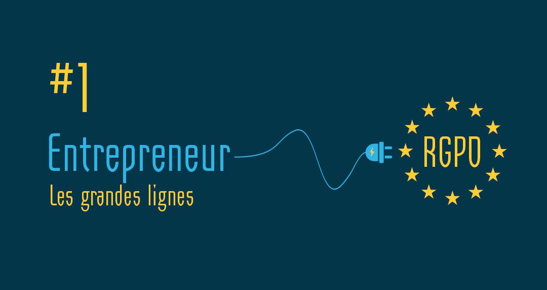 RGPD pour entrepreneur #1 : les grandes lignes