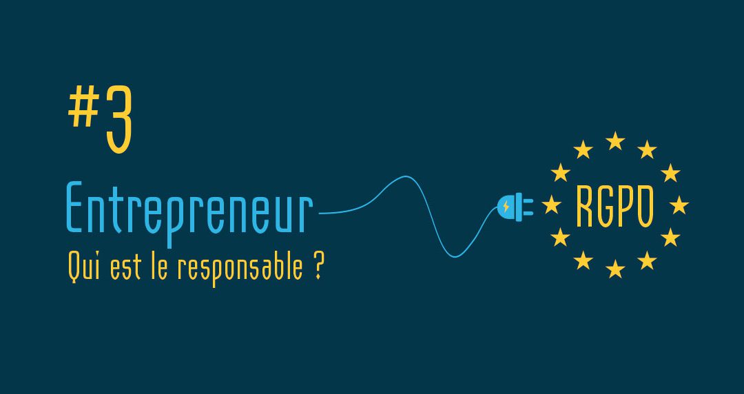 RGPD pour entrepreneur #3 : Qui est le responsable ?